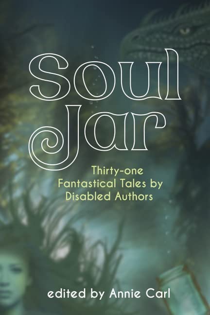 Soul Jar - Thirty-One Fantastical Tales by Disabled Authors