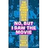 No, But I Saw the Movie