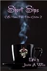 Short Sips - Coffee House Flash Fiction Collection 2