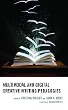 Multimodal and Digital Creative Writing Pedagogies