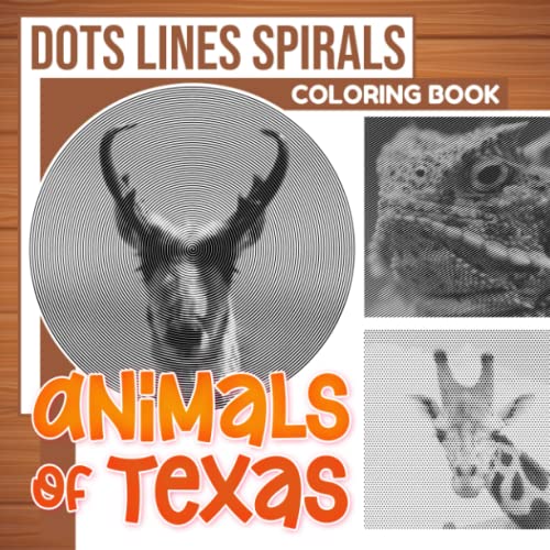Animals of Texas Dots Lines Spirals Coloring Book - Wildlife of Animal Coloring Book Spiral | Draw Lines Pages for Childs, Teens or Lovers | Gifts for ... | Holiday | Any Occasion | To Stress Relief