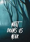 What Draws Us Near