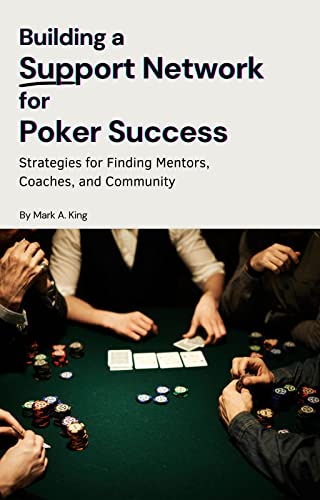 Building a Support Network for Poker Success - Strategies for Finding Mentors, Coaches, and Community