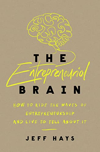 The Entrepreneurial Brain - How to Ride the Waves of Entrepreneurship and Live to Tell About It
