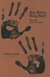 Into Africa, Being Black - New and Selected Poems