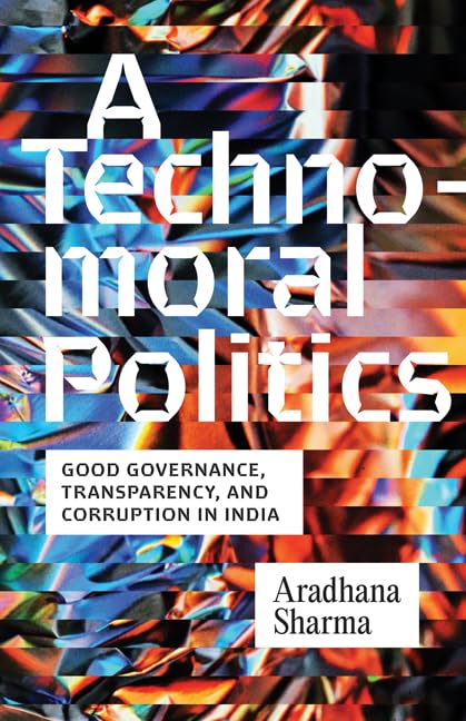A Technomoral Politics - Good Governance, Transparency, and Corruption in India