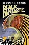 The Black Fantastic - 20 Afrofuturist Stories