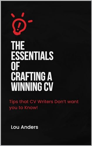 The Essentials of Crafting a Winning CV - Tips that CV Writers don't Want You to Know!