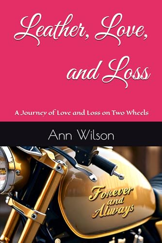 Leather, Love, and Loss - A Journey of Love and Loss on Two Wheels