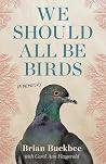 We Should All Be Birds - A Memoir