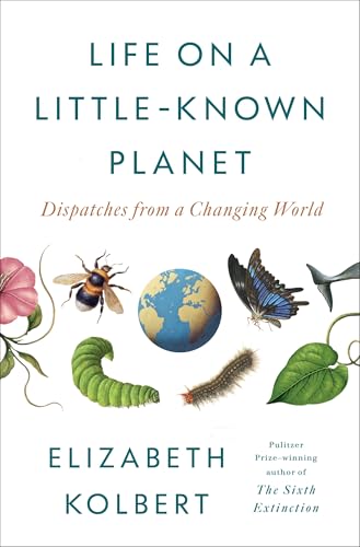 Life on a Little-Known Planet - Dispatches from a Changing World