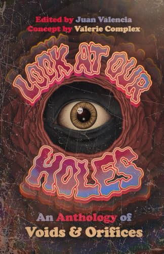 Look At Our Holes - An Anthology of Voids & Orifices