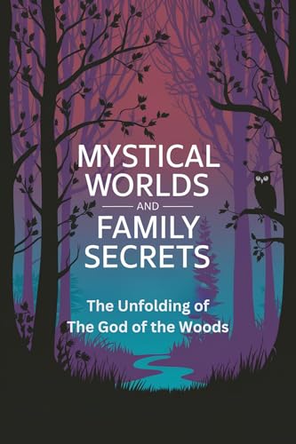 Mystical Worlds and Family Secrets - The Unfolding of The God of the Woods