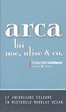 Arca lui Noe, Ulise & co. - 17 incursiuni celebre în misterele marelui ocean