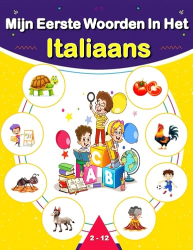 Mijn Eerste Woorden In Het Italiaans - Leer Italiaans voor beginners, Italiaans - Nederlands Taalboek voor Kinderen en Volwassenen.