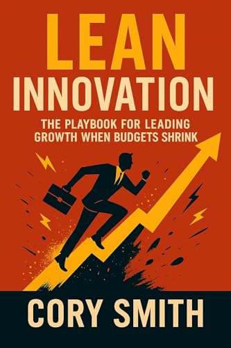 Lean Innovation - The Playbook for Leading Growth when Budgets Shrink
