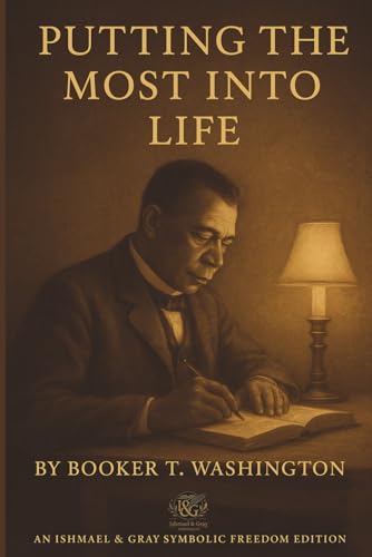PUTTING THE MOST INTO LIFE - A Guide to Character, Purpose, and Lasting Success