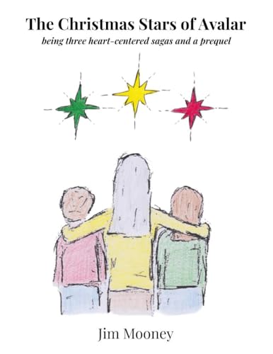 The Christmas Stars of Avalar - being three heart-centered sagas and a prequel