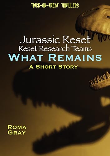 Jurassic Reset - Reset Research Teams - What Remains - A Short Story
