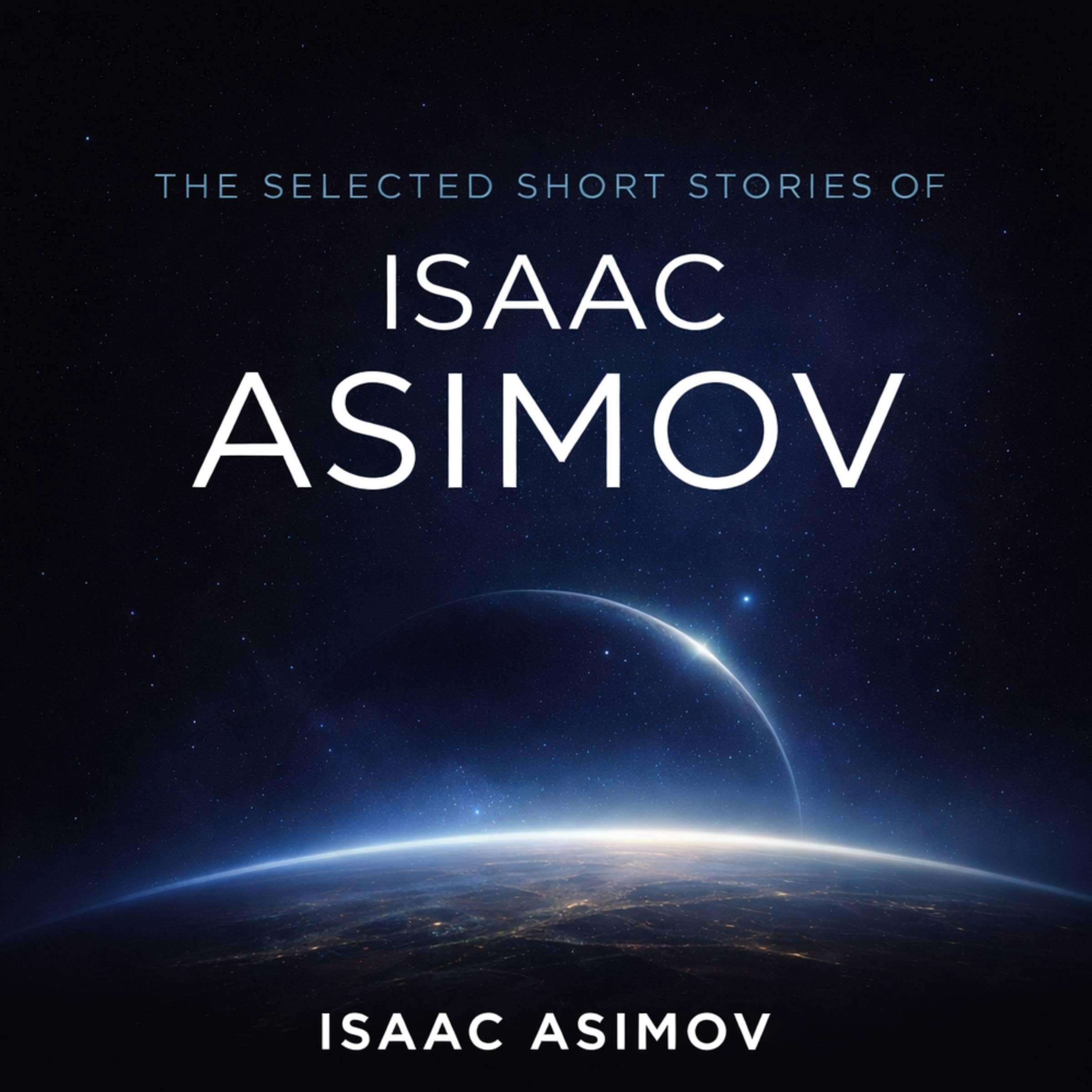 The Selected Short Stories of Isaac Asimov - Let's Get Together, The Magnificent Possession and Youth