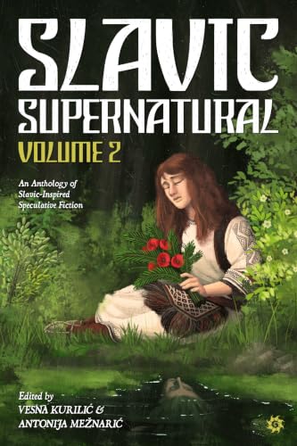 Slavic Supernatural Volume 2 - An Anthology of Slavic-Inspired Speculative Fiction
