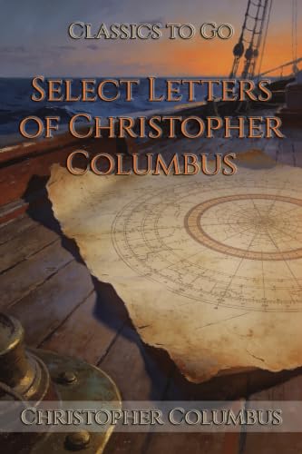 Select Letters of Christopher Columbus - Restored Classics to Go Edition