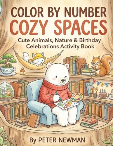 Color by Number Cozy Spaces - Cute Animals, Nature & Birthday Celebrations Activity Book