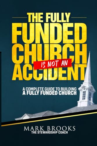 The Fully Funded Church Is Not an Accident - A Complete Guide to Building a Fully Funded Church