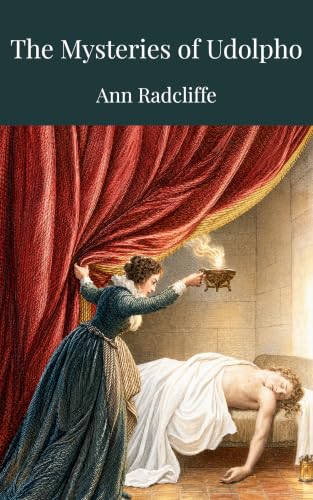 The Mysteries of Udolpho - The Classic Gothic Novel in an Annotated Edition with Commentary and Historical Context