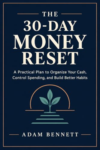THE 30-DAY MONEY RESET - A Simple Budgeting Plan for Beginners to Control Spending, Save More, and Build Better Money Habits