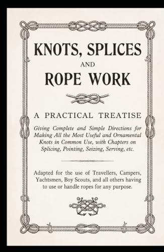 Knots, Splices, and Rope Work - A Practical Treatise