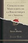 Catalogue des Manuscrits de la Bibliothèque de l'Arsenal, Vol. 4 (Classic Reprint)