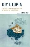 DIY Utopia - Cultural Imagination and the Remaking of the Possible