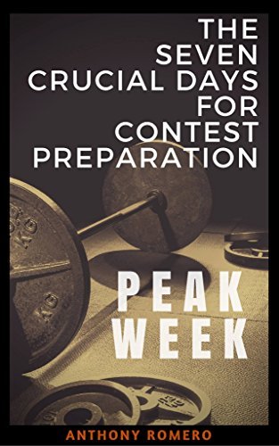 Peak Week. The 7 Crucial Days for Contest Preparation - The final steps to help you achieve the maximum definition and physique before stepping on stage