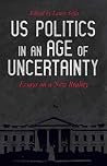 US Politics in an Age of Uncertainty - Essays on a New Reality