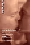 Queer Globalizations - Citizenship and the Afterlife of Colonialism