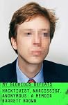My Glorious Defeats. Hacktivist, Narcissist, Anonymous - A Memoir