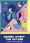 Women Invent the Future - A Science Fiction Anthology
