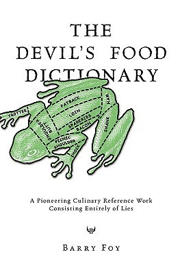 The Devil's Food Dictionary - A Pioneering Culinary Reference Work Consisting Entirely of Lies