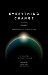 Everything Change, Volume II - An Anthology of Climate Fiction