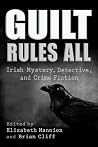 Guilt Rules All - Irish Mystery, Detective, and Crime Fiction