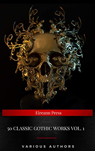 50 Classic Gothic Works Vol. 1 - Dracula, Frankenstein, The Black Cat, The Picture Of Dorian Gray...