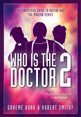 Who Is the Doctor 2 - The Unofficial Guide to Doctor Who -- The Modern Series