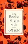 The Book of Difficult Fruit - Arguments for the Tart, Tender, and Unruly