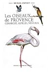 Les Oiseaux de Provence - Camargue, Alpilles, Ventoux