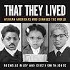 That They Lived - African Americans Who Changed the World