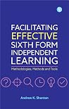 Facilitating Effective Sixth Form Independent Learning - Methodologies, Methods and Tools