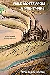 Field Notes from a Nightmare - An Anthology of Ecological Horror