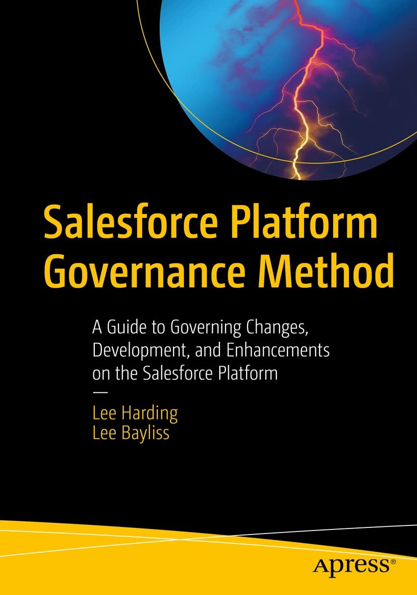 Salesforce Platform Governance Method - A Guide to Governing Changes, Development, and Enhancements on the Salesforce Platform