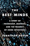 The Best Minds - A Story of Friendship, Madness, and the Tragedy of Good Intentions